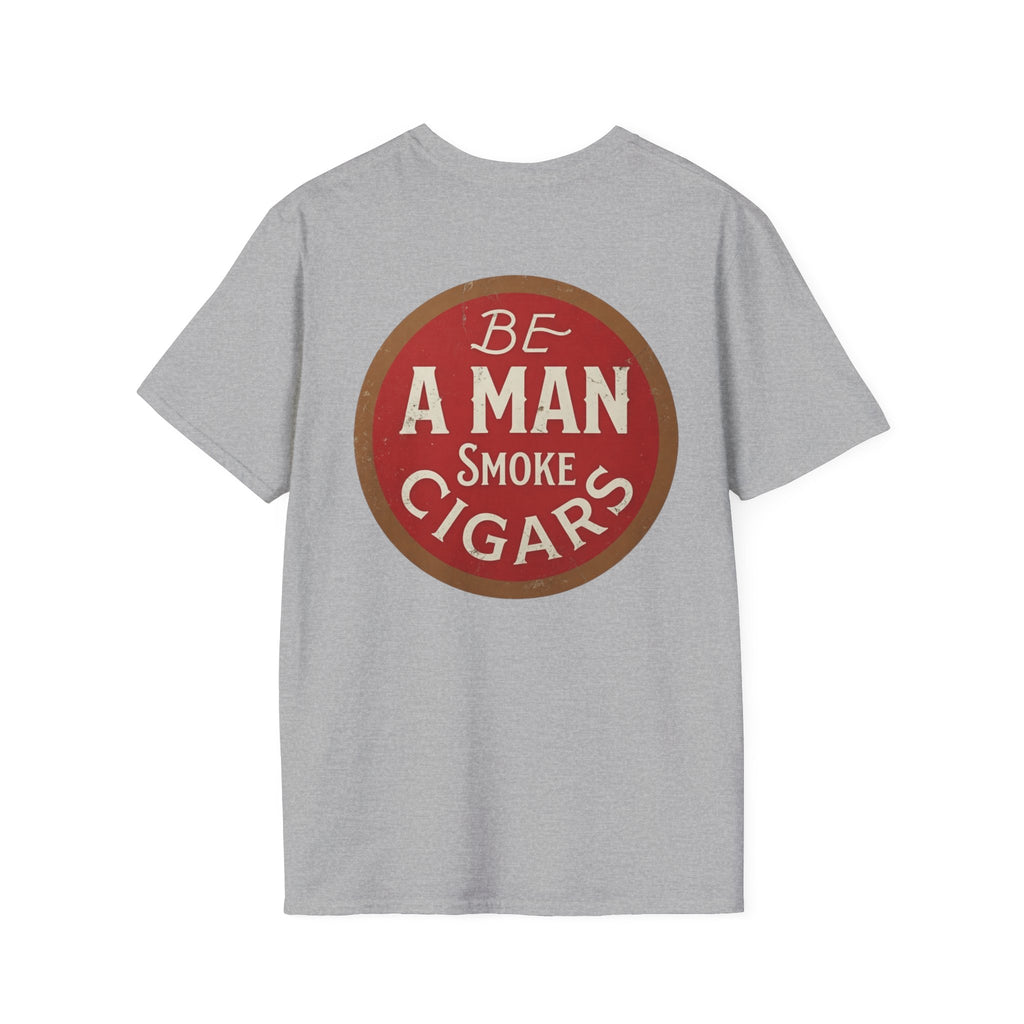 Be A Man Smoke Cigars T-Shirt