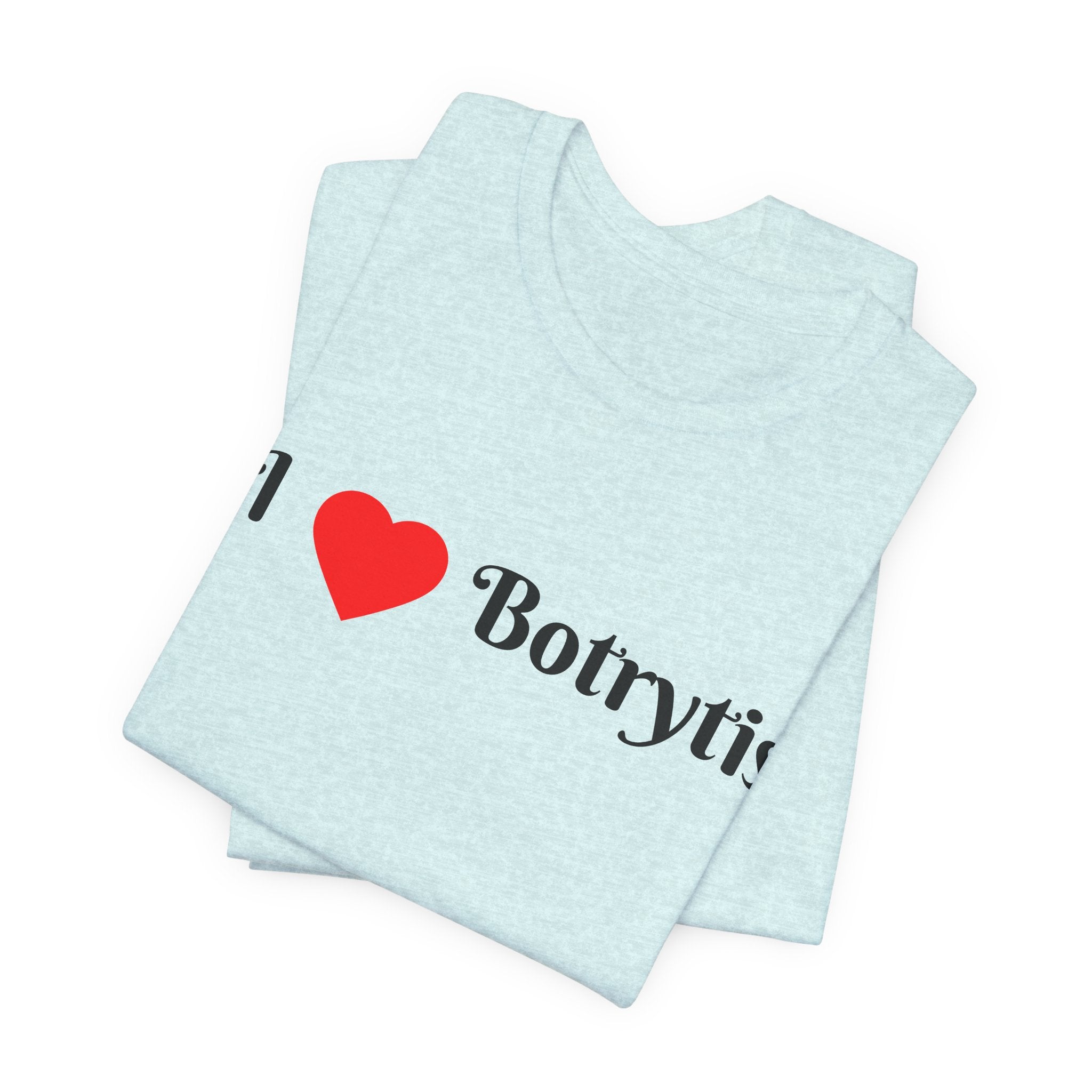 I  Love Botrytis T-Shirt | Drops of liquid gold