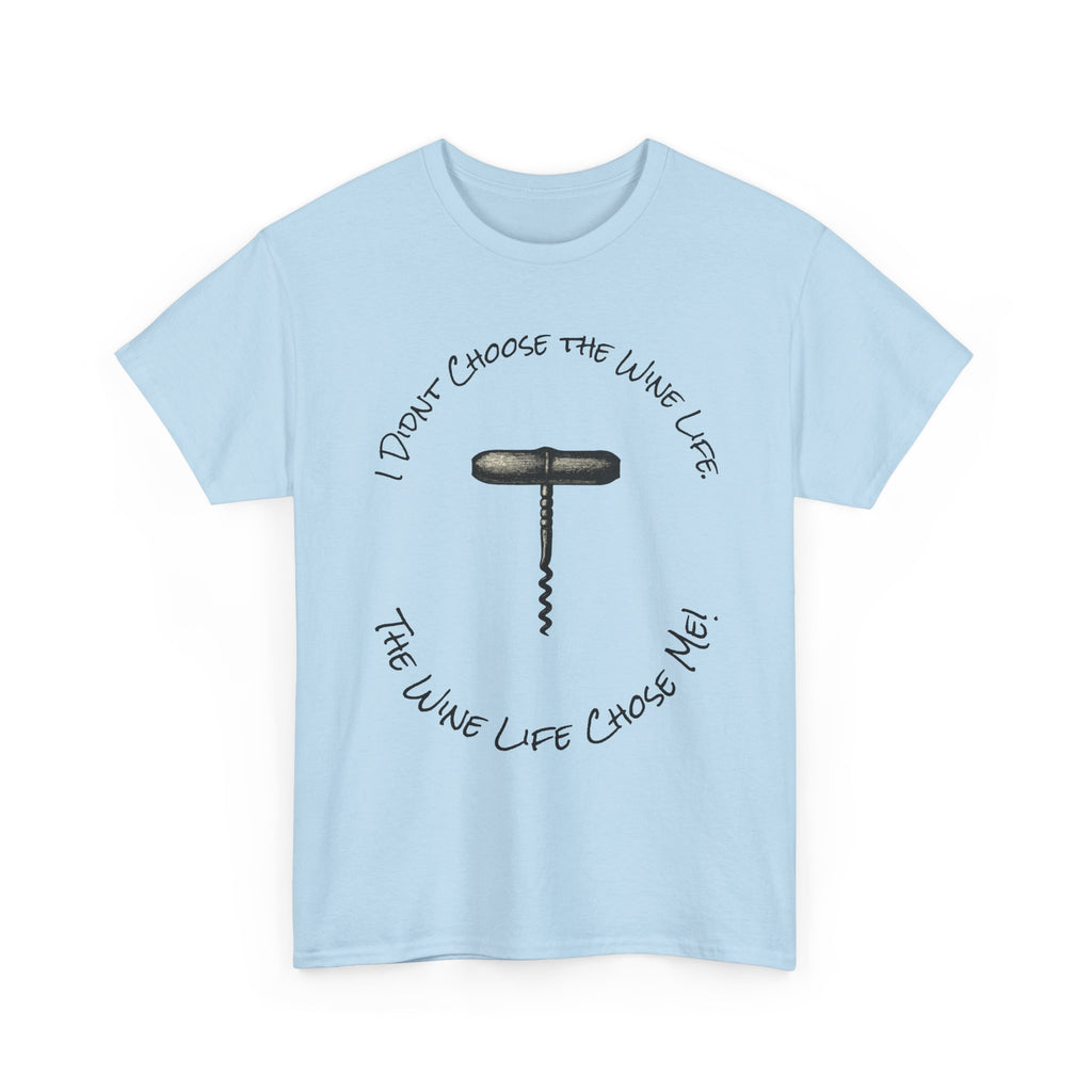 I Didnt Choose the Wine Life, T-Shirt