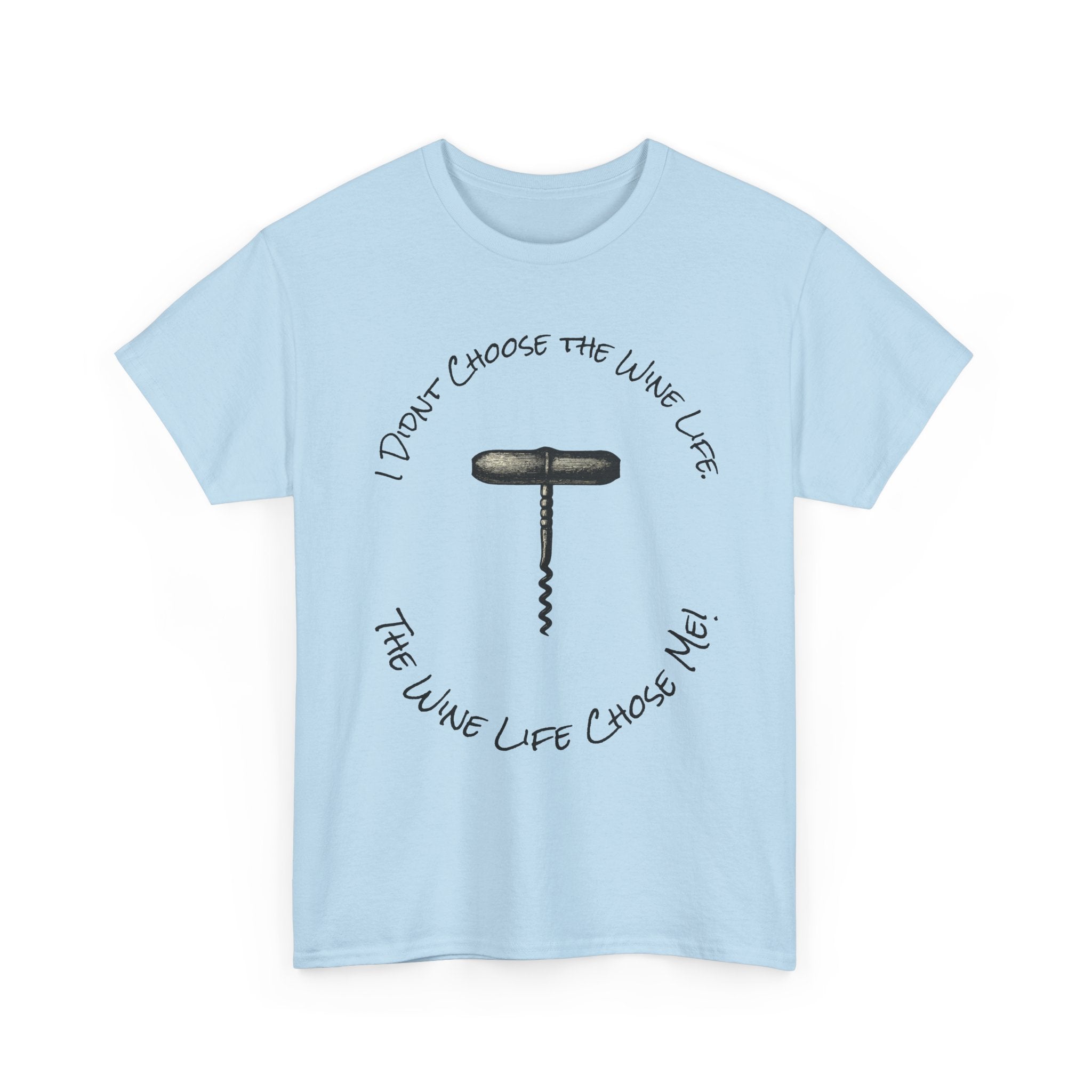 I Didnt Choose the Wine Life, T-Shirt