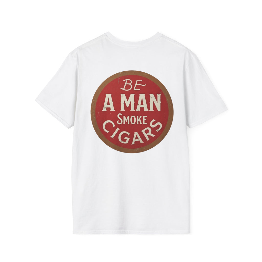 Be A Man Smoke Cigars T-Shirt